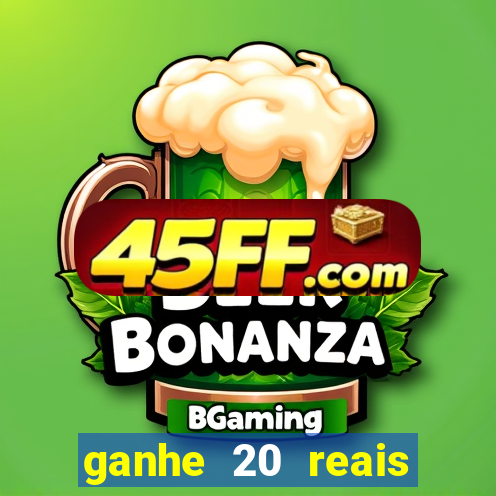 ganhe 20 reais para apostar cassino